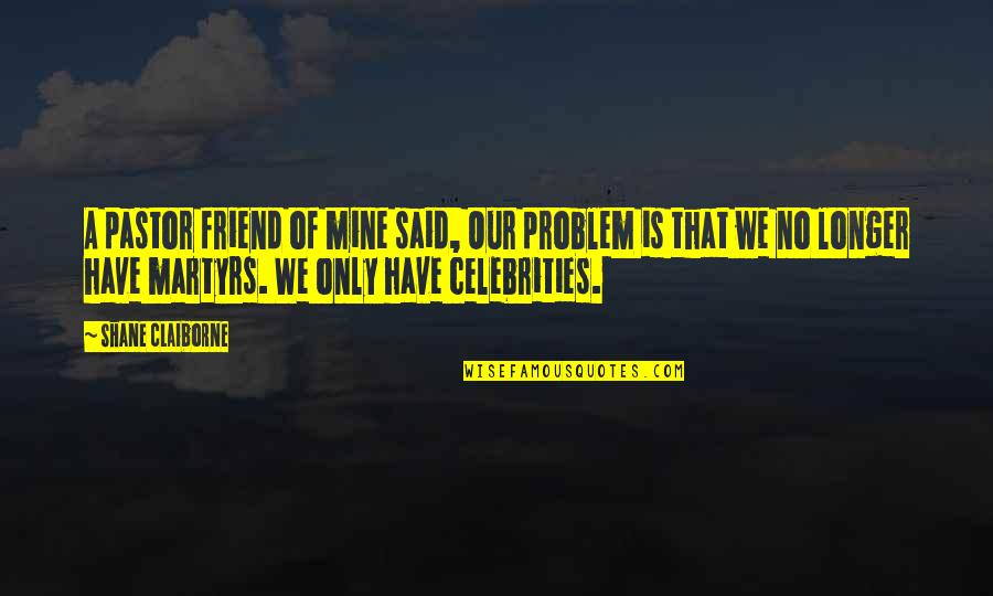 No Problem Is A Problem Quotes By Shane Claiborne: A pastor friend of mine said, Our problem