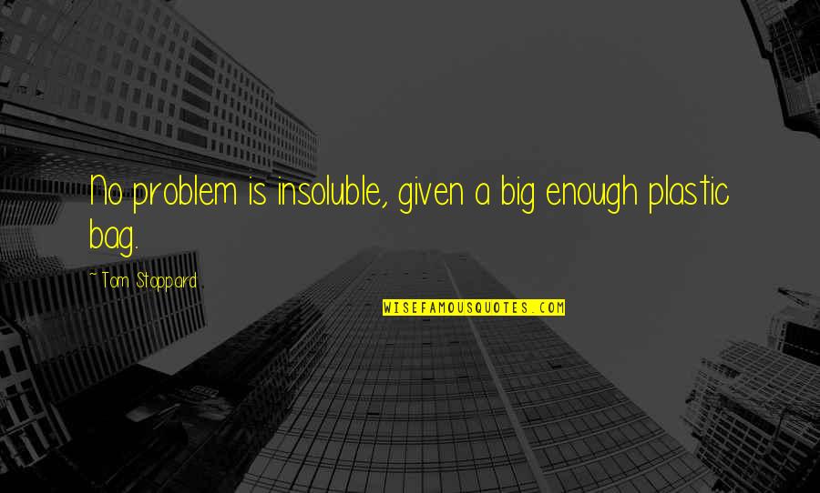No Problem Is A Problem Quotes By Tom Stoppard: No problem is insoluble, given a big enough