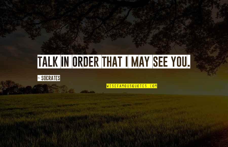 No Profanity Quotes By Socrates: Talk in order that I may see you.