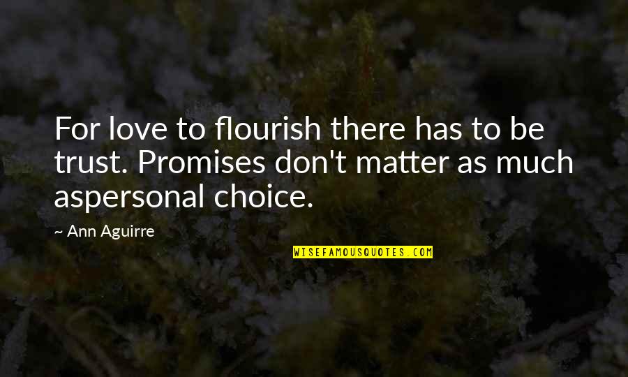 No Promises Love Quotes By Ann Aguirre: For love to flourish there has to be