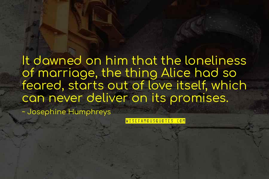 No Promises Love Quotes By Josephine Humphreys: It dawned on him that the loneliness of
