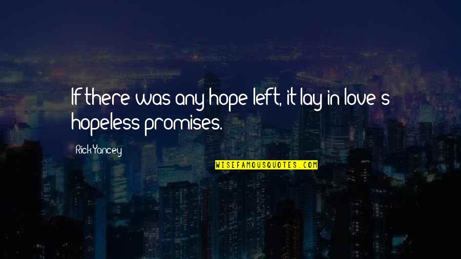 No Promises Love Quotes By Rick Yancey: If there was any hope left, it lay