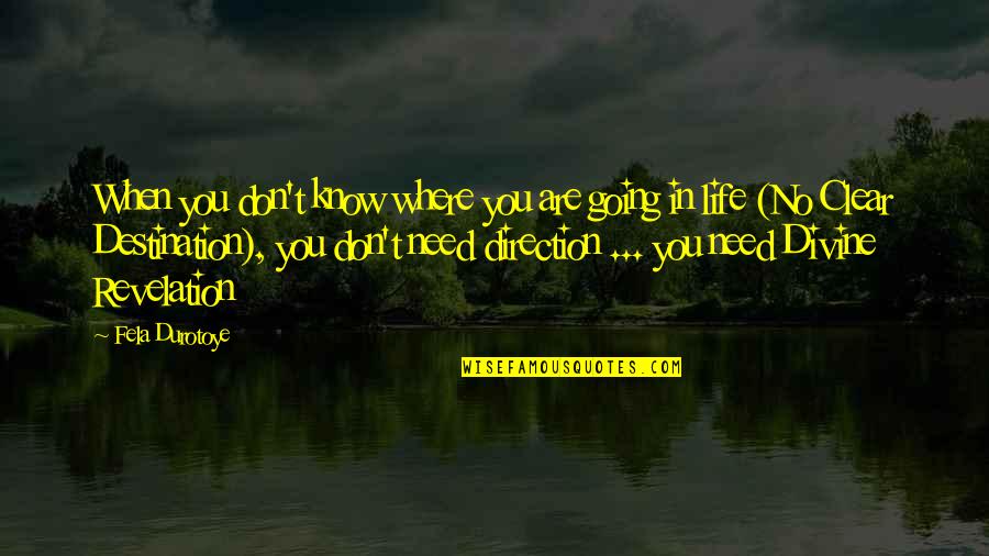 No Purpose In Life Quotes By Fela Durotoye: When you don't know where you are going