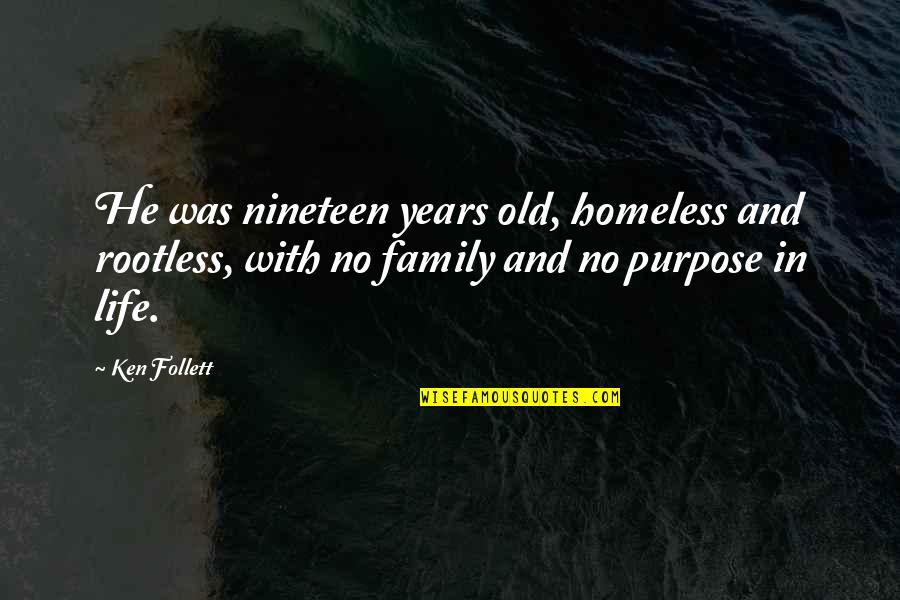 No Purpose In Life Quotes By Ken Follett: He was nineteen years old, homeless and rootless,