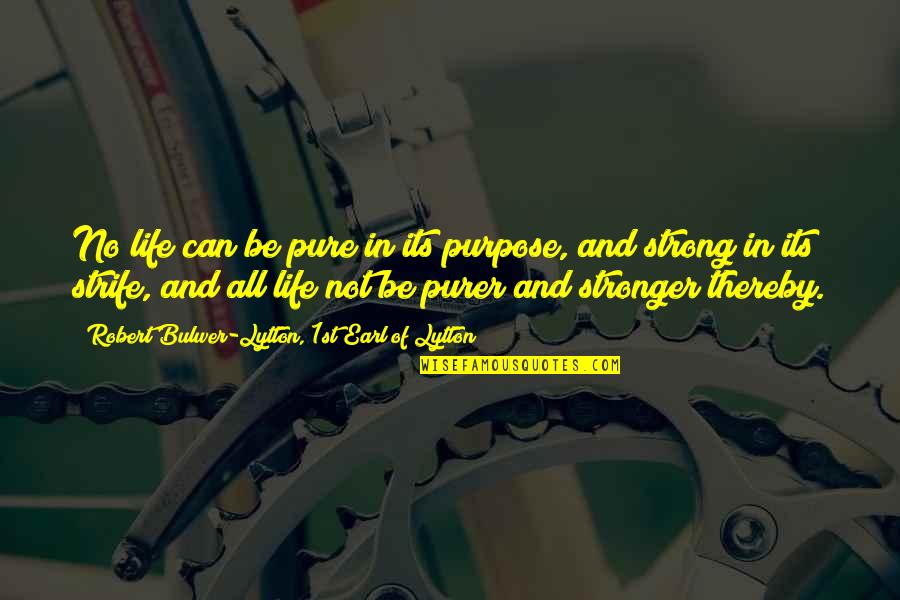 No Purpose In Life Quotes By Robert Bulwer-Lytton, 1st Earl Of Lytton: No life can be pure in its purpose,