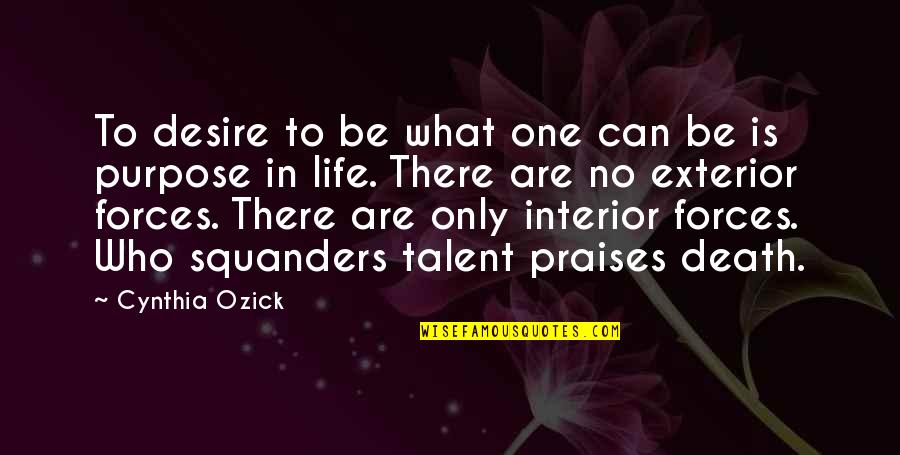 No Purpose Life Quotes By Cynthia Ozick: To desire to be what one can be