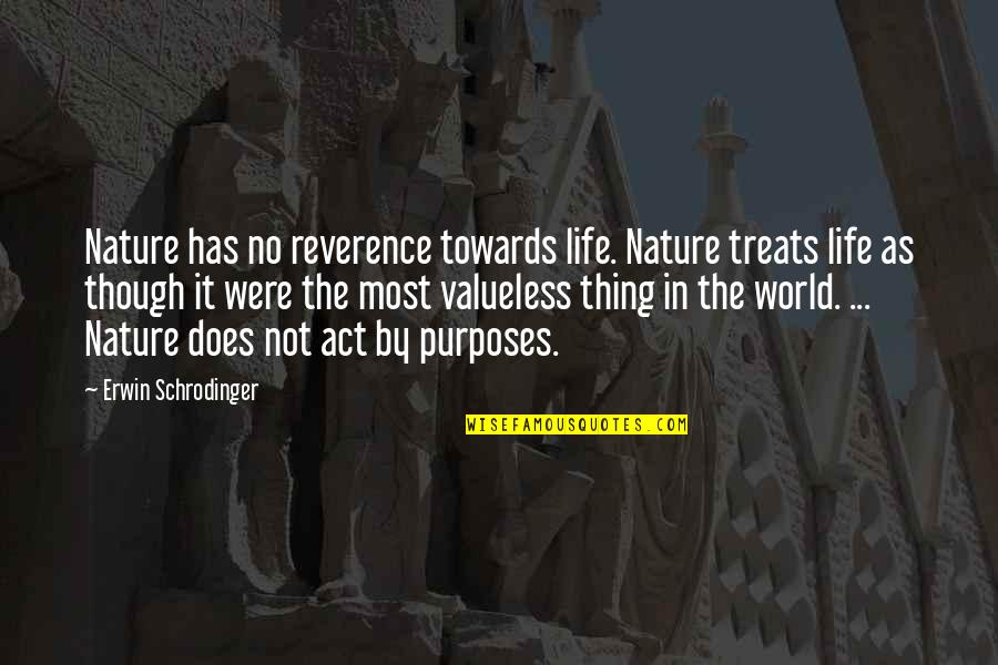 No Purpose Life Quotes By Erwin Schrodinger: Nature has no reverence towards life. Nature treats
