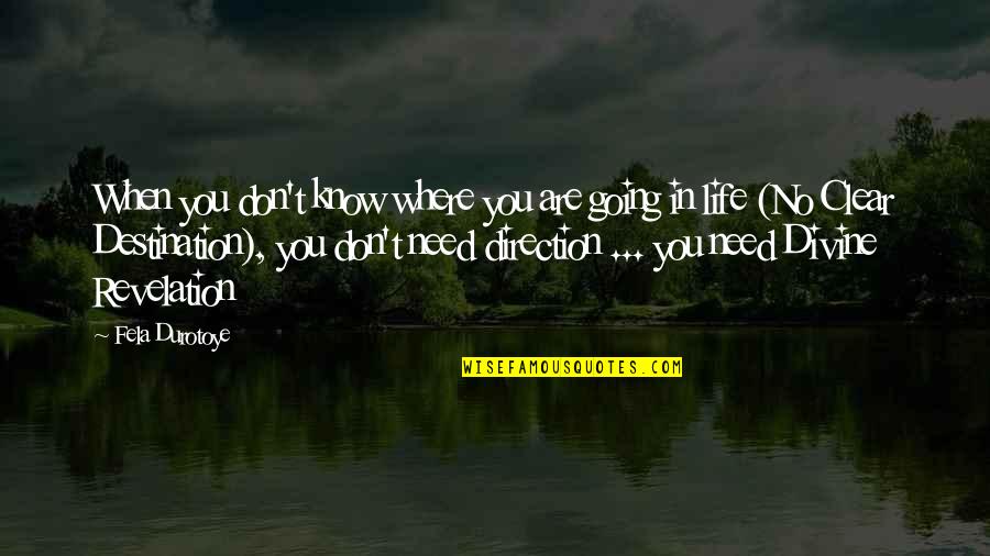 No Purpose Life Quotes By Fela Durotoye: When you don't know where you are going