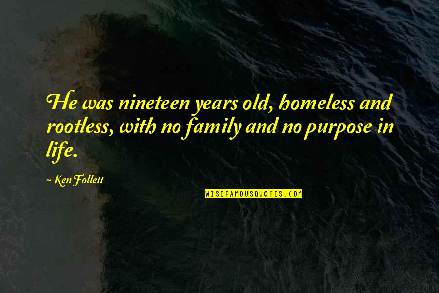 No Purpose Life Quotes By Ken Follett: He was nineteen years old, homeless and rootless,
