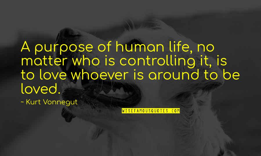 No Purpose Life Quotes By Kurt Vonnegut: A purpose of human life, no matter who