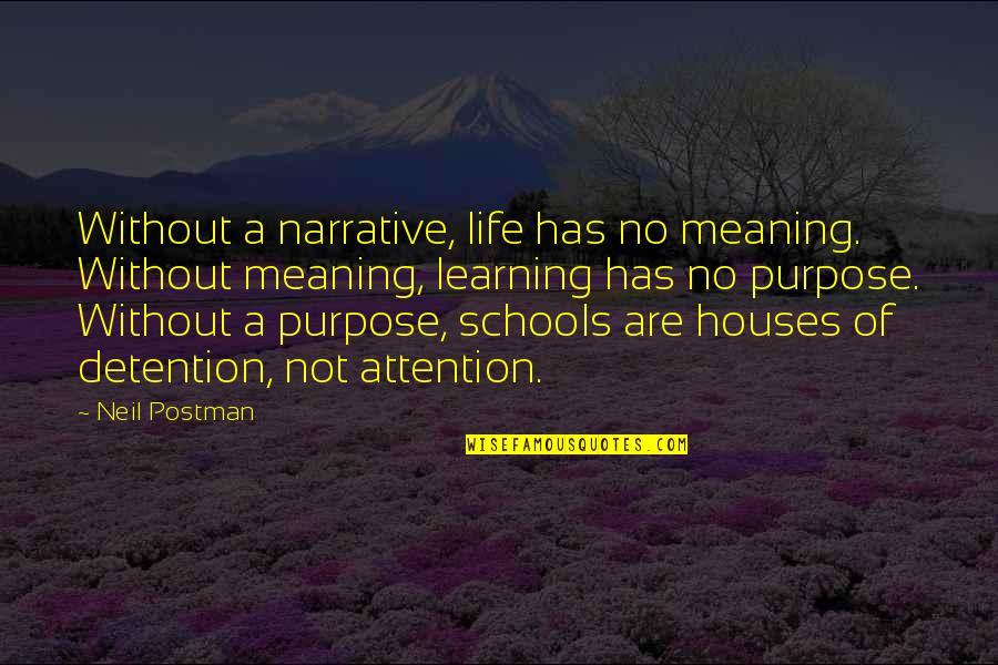 No Purpose Life Quotes By Neil Postman: Without a narrative, life has no meaning. Without