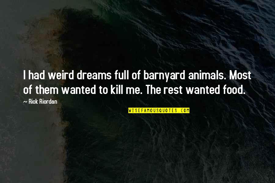 No Pushover Quotes By Rick Riordan: I had weird dreams full of barnyard animals.