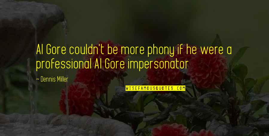 No Questions Life Insurance Quotes By Dennis Miller: Al Gore couldn't be more phony if he