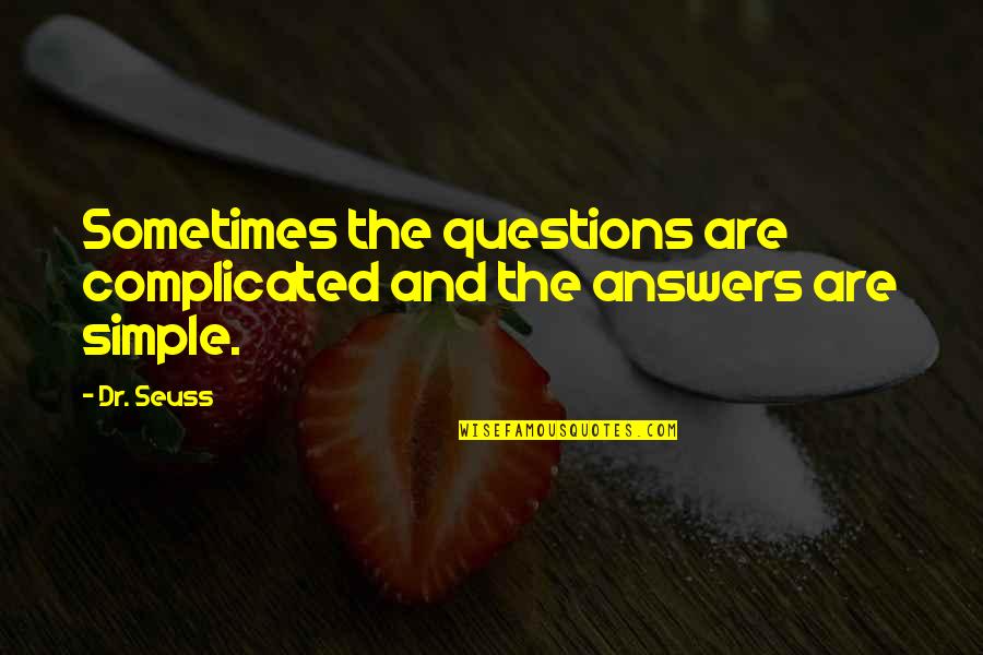 No Questions Quotes By Dr. Seuss: Sometimes the questions are complicated and the answers