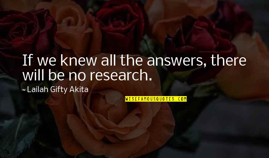 No Questions Quotes By Lailah Gifty Akita: If we knew all the answers, there will