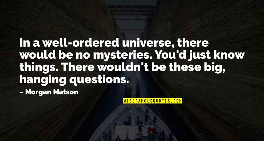 No Questions Quotes By Morgan Matson: In a well-ordered universe, there would be no