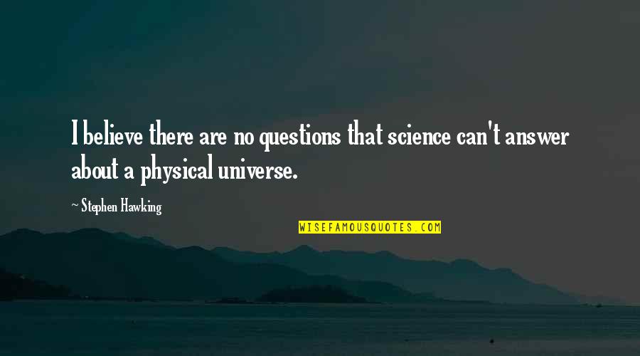 No Questions Quotes By Stephen Hawking: I believe there are no questions that science