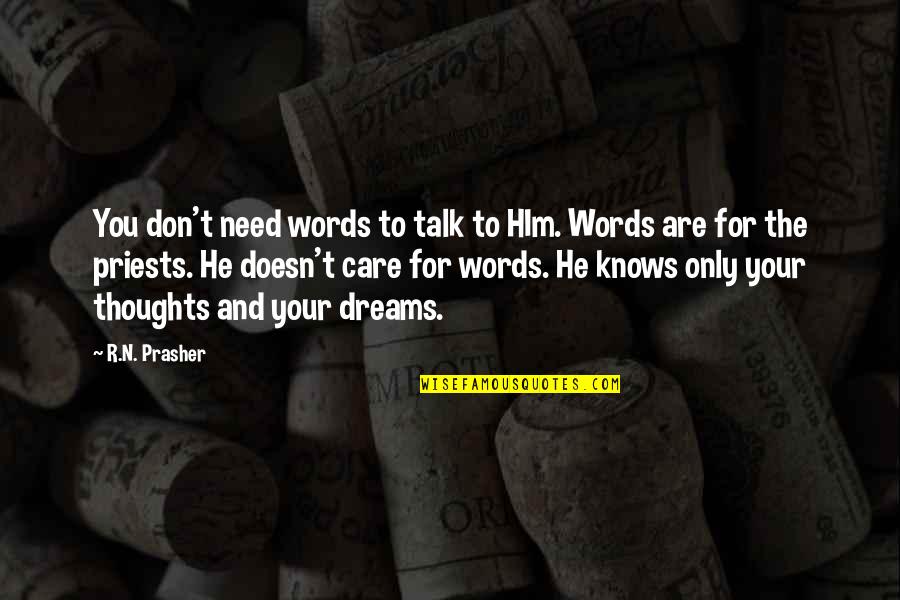 No Quiero Vivir Quotes By R.N. Prasher: You don't need words to talk to HIm. No Quiero Vivir Quotes By R.N. Prasher: You don't need words to talk to HIm.