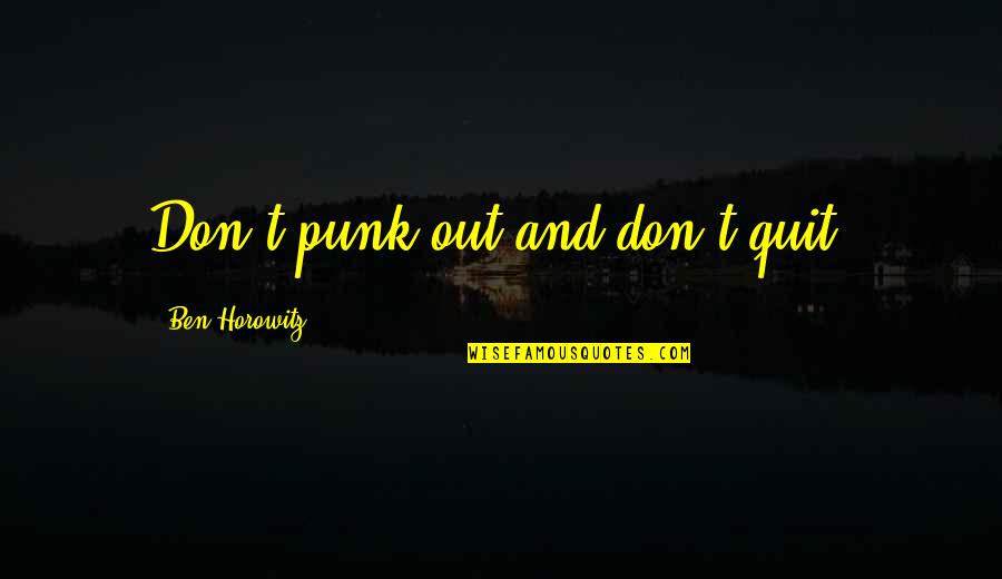 No Quitting Motivational Quotes By Ben Horowitz: Don't punk out and don't quit. No Quitting Motivational Quotes By Ben Horowitz: Don't punk out and don't quit.