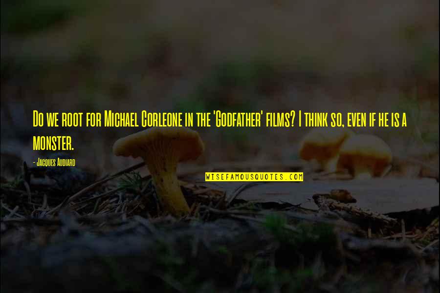 No Quitting Motivational Quotes By Jacques Audiard: Do we root for Michael Corleone in the No Quitting Motivational Quotes By Jacques Audiard: Do we root for Michael Corleone in the