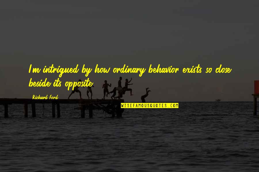 No Quitting Motivational Quotes By Richard Ford: I'm intrigued by how ordinary behavior exists so