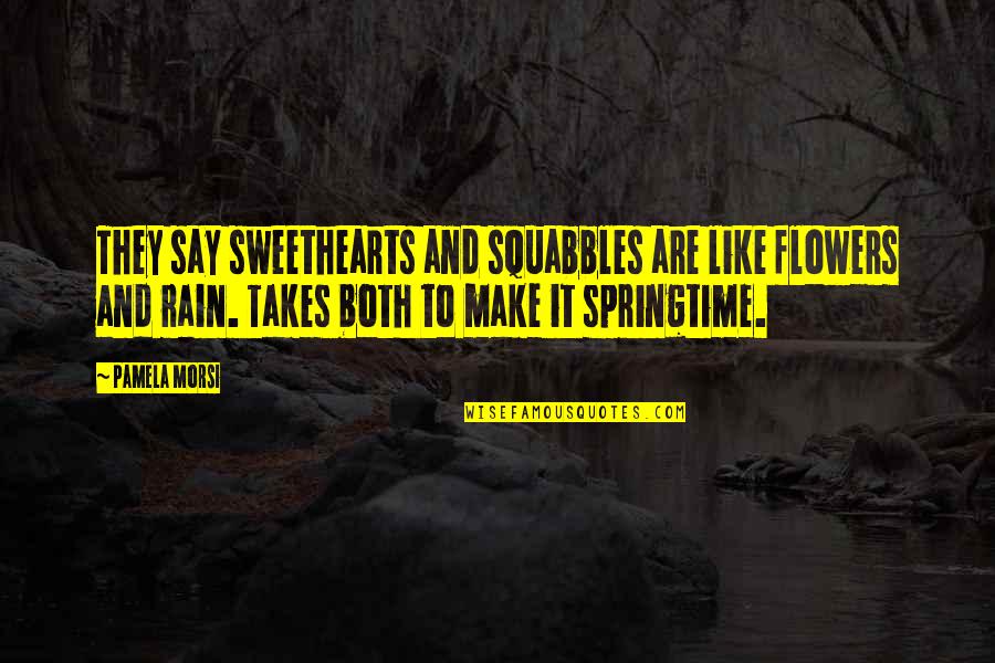 No Rain No Flowers Quotes By Pamela Morsi: They say sweethearts and squabbles are like flowers No Rain No Flowers Quotes By Pamela Morsi: They say sweethearts and squabbles are like flowers
