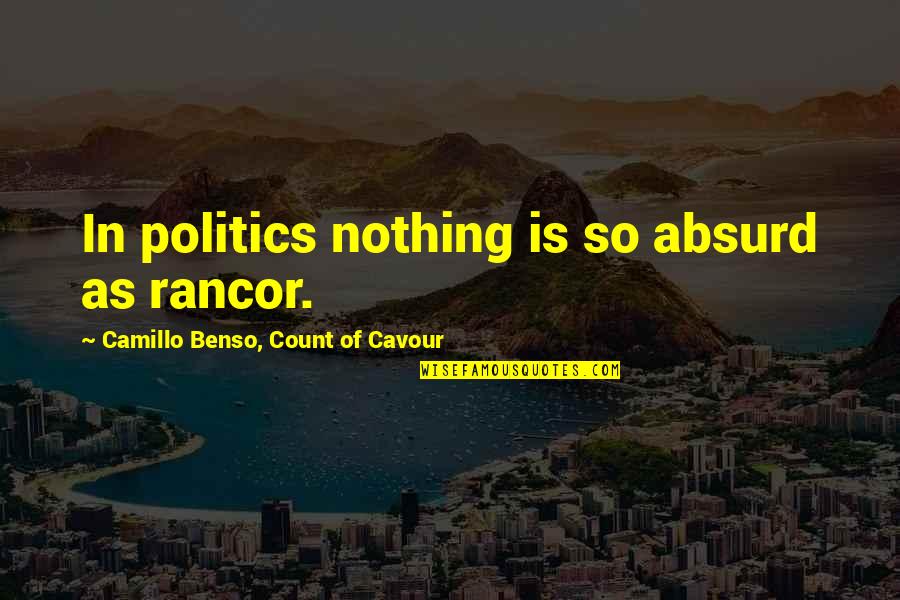 No Rancor Quotes By Camillo Benso, Count Of Cavour: In politics nothing is so absurd as rancor.