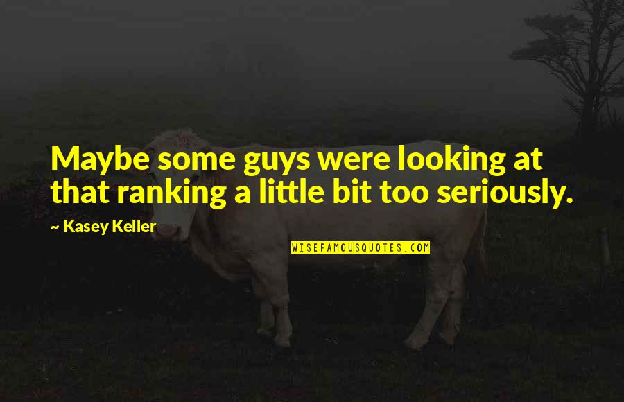 No Ranking Quotes By Kasey Keller: Maybe some guys were looking at that ranking