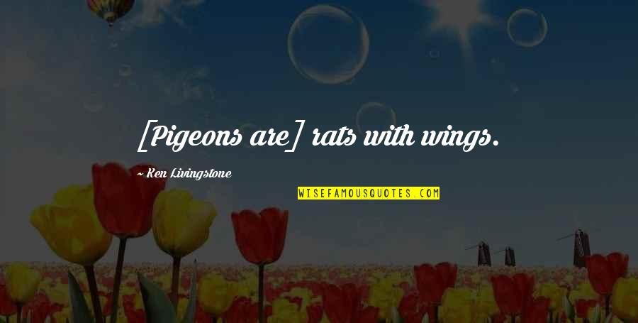 No Rats Quotes By Ken Livingstone: [Pigeons are] rats with wings.