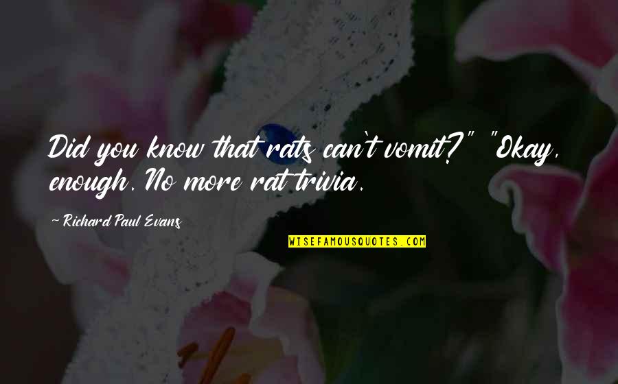 No Rats Quotes By Richard Paul Evans: Did you know that rats can't vomit?" "Okay, No Rats Quotes By Richard Paul Evans: Did you know that rats can't vomit?" "Okay,