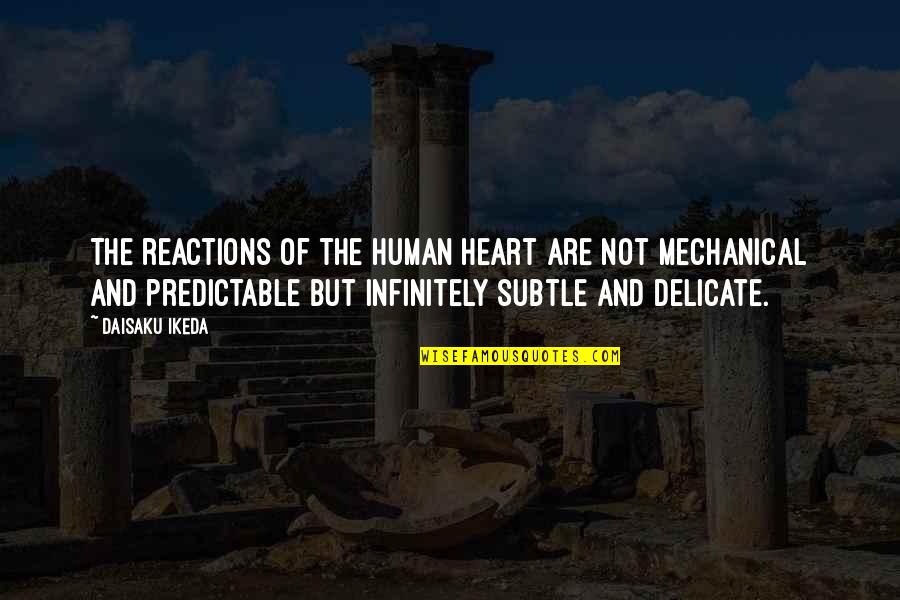 No Reactions Quotes By Daisaku Ikeda: The reactions of the human heart are not