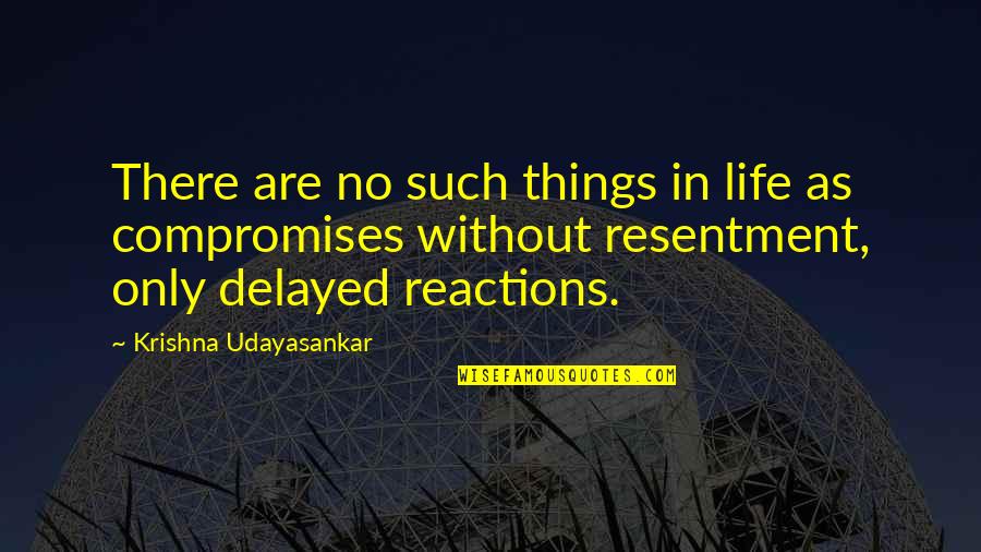 No Reactions Quotes By Krishna Udayasankar: There are no such things in life as