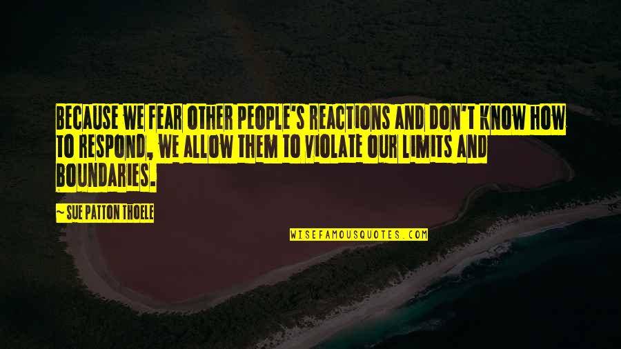 No Reactions Quotes By Sue Patton Thoele: Because we fear other people's reactions and don't