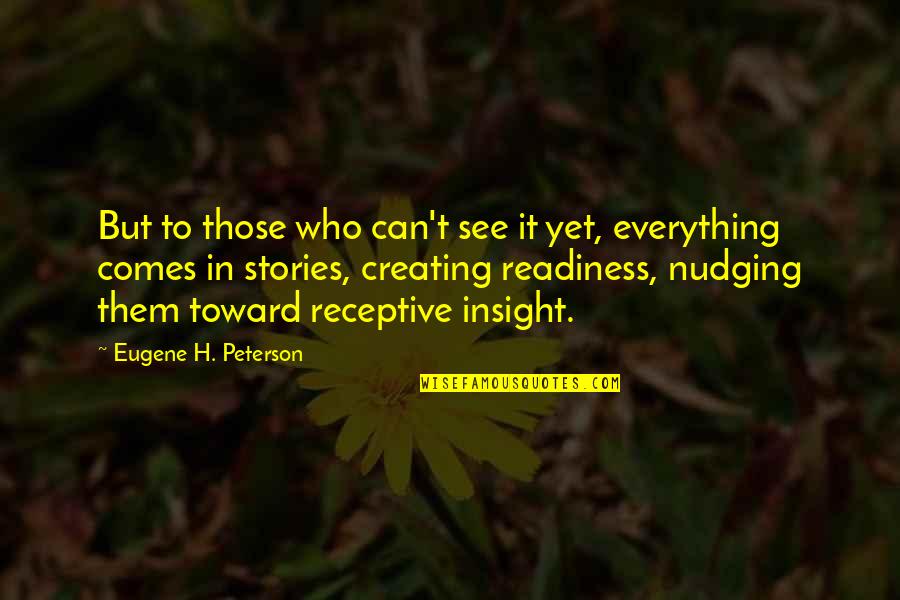 No Readiness Quotes By Eugene H. Peterson: But to those who can't see it yet,