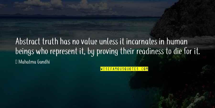 No Readiness Quotes By Mahatma Gandhi: Abstract truth has no value unless it incarnates
