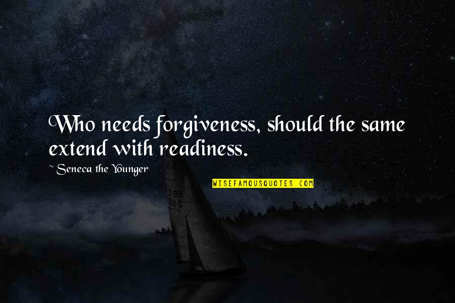 No Readiness Quotes By Seneca The Younger: Who needs forgiveness, should the same extend with