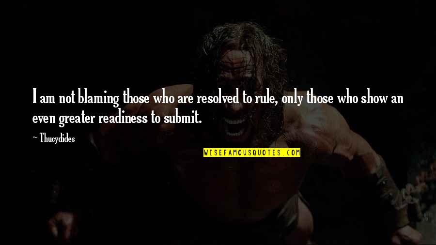 No Readiness Quotes By Thucydides: I am not blaming those who are resolved