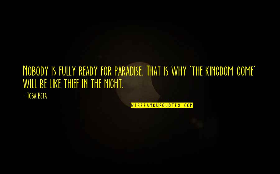 No Readiness Quotes By Toba Beta: Nobody is fully ready for paradise. That is No Readiness Quotes By Toba Beta: Nobody is fully ready for paradise. That is