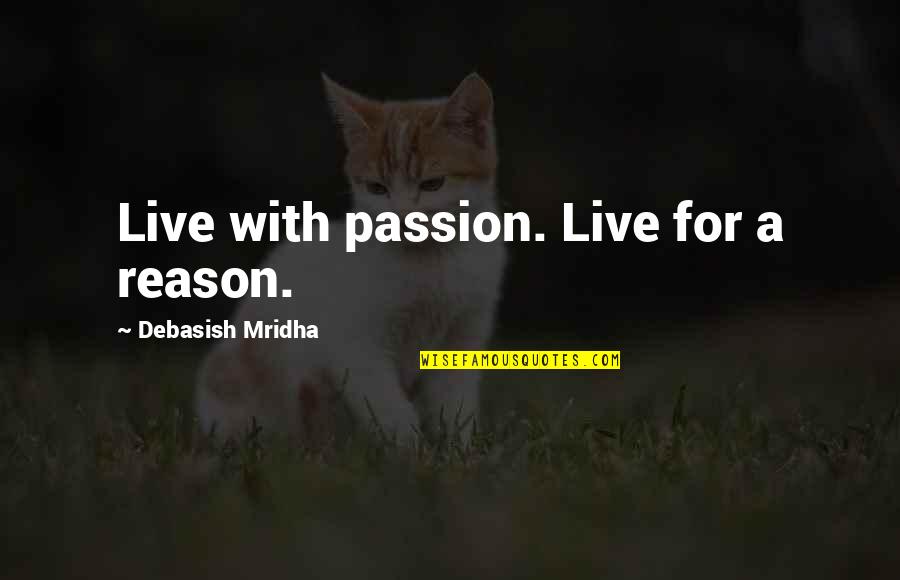 No Reason For Happiness Quotes By Debasish Mridha: Live with passion. Live for a reason.