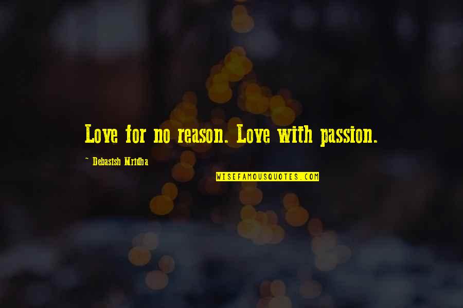 No Reason For Happiness Quotes By Debasish Mridha: Love for no reason. Love with passion.