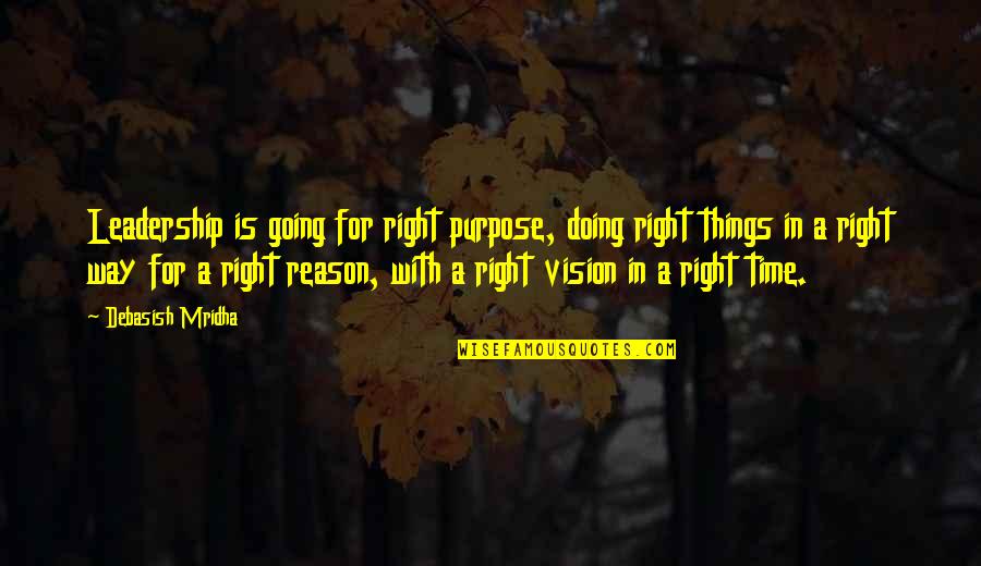 No Reason For Happiness Quotes By Debasish Mridha: Leadership is going for right purpose, doing right