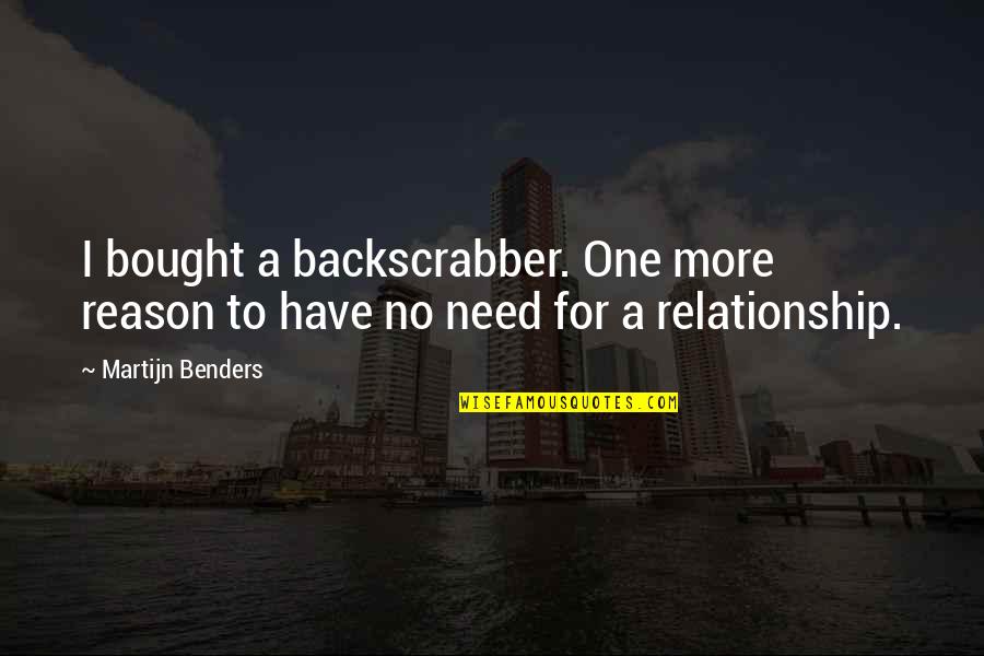 No Reason For Love Quotes By Martijn Benders: I bought a backscrabber. One more reason to
