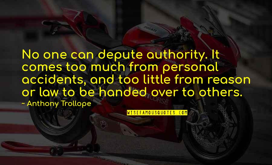 No Reason Quotes By Anthony Trollope: No one can depute authority. It comes too