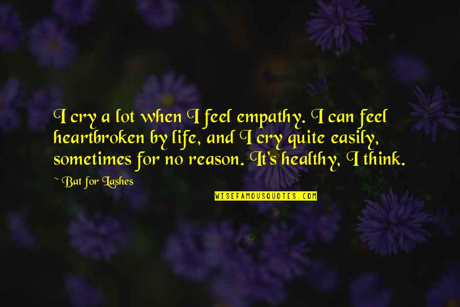 No Reason Quotes By Bat For Lashes: I cry a lot when I feel empathy.