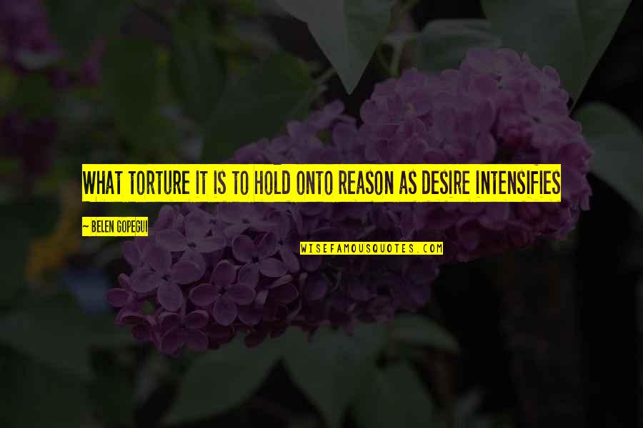 No Reason To Hold On Quotes By Belen Gopegui: What torture it is to hold onto reason