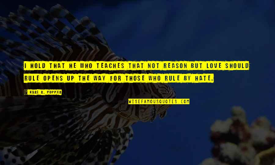 No Reason To Hold On Quotes By Karl R. Popper: I hold that he who teaches that not