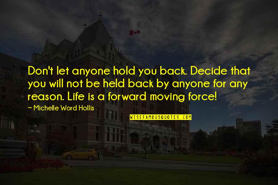 No Reason To Hold On Quotes By Michelle Word Hollis: Don't let anyone hold you back. Decide that