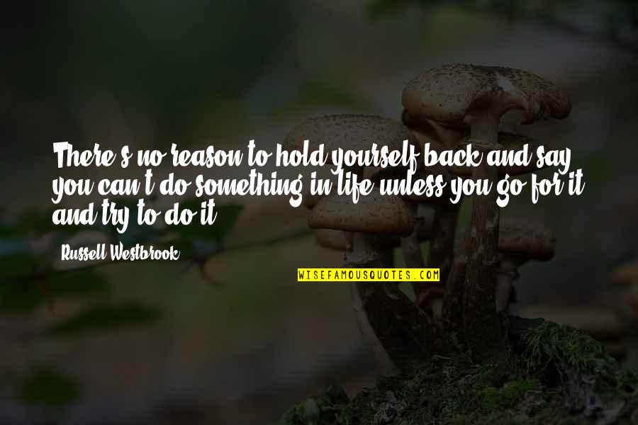 No Reason To Hold On Quotes By Russell Westbrook: There's no reason to hold yourself back and