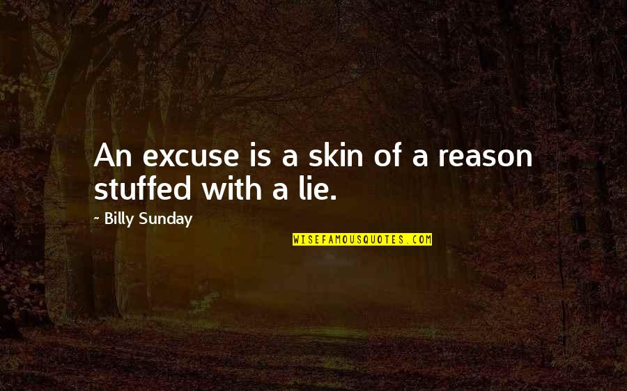 No Reason To Lie Quotes By Billy Sunday: An excuse is a skin of a reason