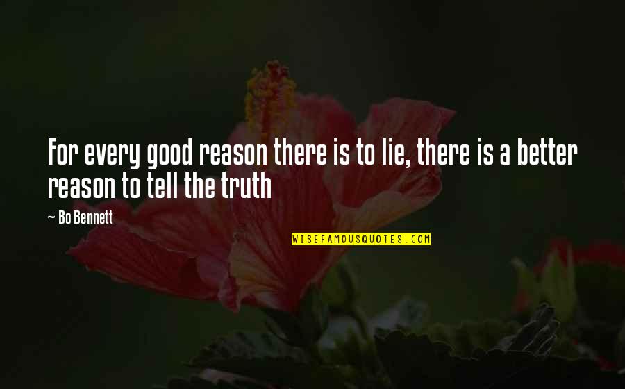 No Reason To Lie Quotes By Bo Bennett: For every good reason there is to lie,